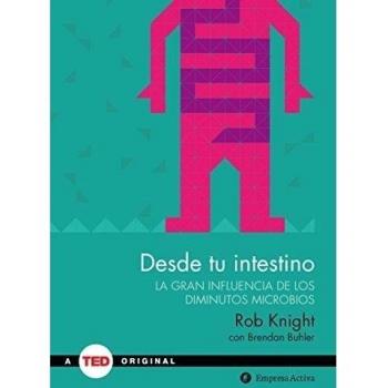 Desde tu intestino: La gran influencia de los diminutos microbios - Rob Knight