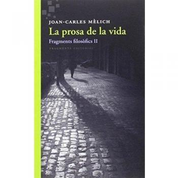 La prosa de la vida: Fragments filosòfics II - Joan-carles Mèlich Sangrà