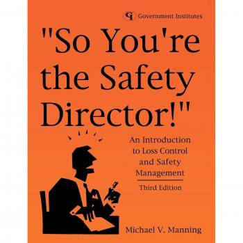 Safety Management Guide: So You're the Safety Director! - Comprehensive Introduction to Loss Control and Safety Practices, 3rd Edition