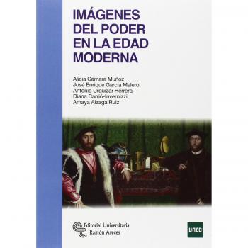 Imágenes del poder en la Edad Moderna - Cámara Muñoz, Alicia;García Melero, José Enrique;Urquízar Herrera, Antonio;Carrió-Invernizzi, Diana;Alzaga Ruiz, Amaya