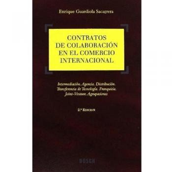 Contratos de colaboración en el comercio internacional: Intermediación. Agencia. Distribución. Transferencia de tecnología. Franquicia. Joint-Venture. Agrupaciones