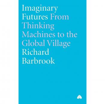 Imaginary Futures: Exploring Thinking Machines and the Global Village - Pluto Press Edition