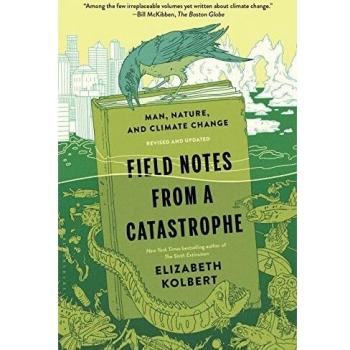 Field Notes from a Catastrophe: Man, Nature, and Climate Change