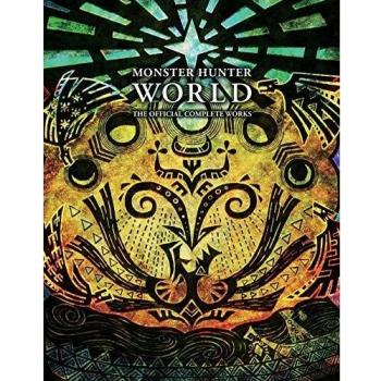 Monster Hunter: World - Official Complete Works: Volume 1