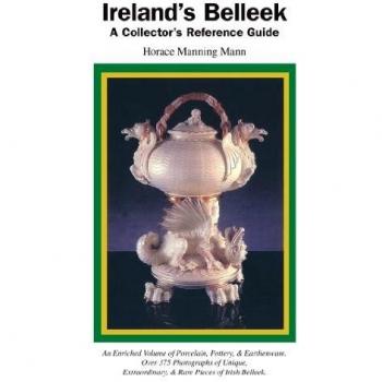 Belleek Pottery Collector's Reference Guide: Ireland's Heritage and History