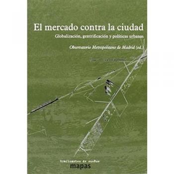 EL MERCADO CONTRA LA CIUDAD: GLOBALIZACIÓN, GENTRIFICACIÓN Y POLÍTICAS URBANAS