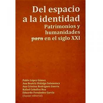 Del espacio a la identidad. Patrimonios y humanidades -para- en el siglo XXI