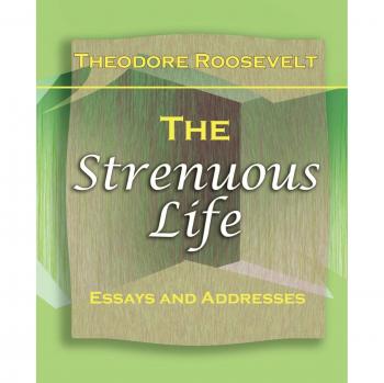 Theodore Roosevelt's The Strenuous Life: A 1900 Classic on Perseverance and Character Development