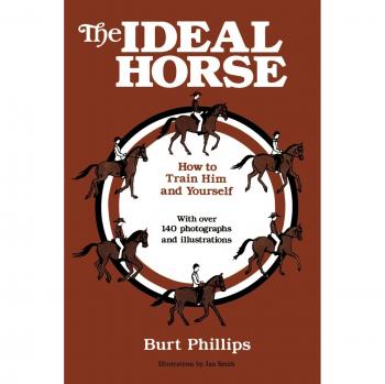 Perfect Equine Training Guide: Mastering Your Ideal Horse with Burt Phillips