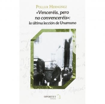 Venceréis pero no convenceréis: la última lección de Unamuno