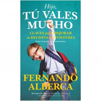 Hijo, tú vales mucho: Claves para mejorar la decisiva autoestima - ALBERCA DE CASTRO, FERNANDO