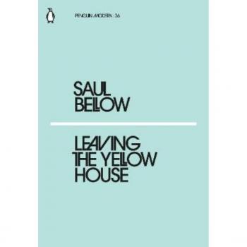 Leaving the Yellow House: Saul Bellow