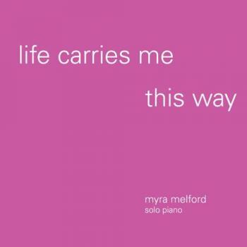 Life Carries Me This Way - Myra Melford