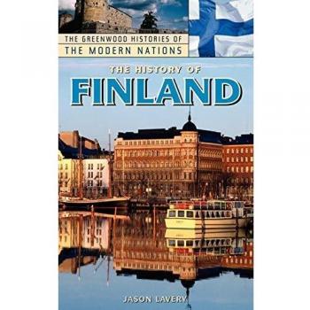 The History of Finland: Greenwood Histories of the Modern Nations Series by Jason Lavery