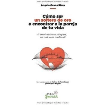 Como ser un soltero de oro o encontrar a la pareja de tu vida: El arte de vivir una vida plena independientemente de tu estado civil