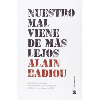 Nuestro Mal Viene De Más Lejos - Alain Badiou