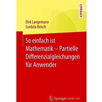 So einfach ist Mathematik – Partielle Differenzialgleichungen für Anwender