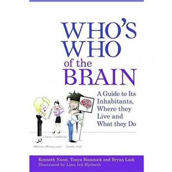 Who's Who of the Brain: A Guide to Its Inhabitants, Where They Live and What They Do