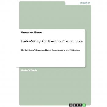 Desentrañando el Poder de las Comunidades: La Política de la Minería y la Comunidad Local en Filipinas - Menandro Abanes