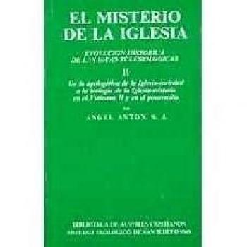 El misterio de la Iglesia. II: De la apologética de la Iglesia-sociedad a la teología de la Iglesia-misterio en el Vaticano II y en el posconcilio: 2