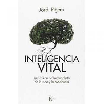 Inteligencia vital: Una visión postmaterialista de la vida y la conciencia