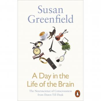 Un Día en la Vida del Cerebro: La Neurociencia de la Conciencia desde el Amanecer hasta el Anochecer - Susan A. Greenfield