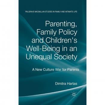 Parenting, Family Policy and Children's Well-Being in an Unequal Society: A New Culture War for Parents