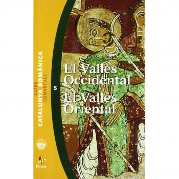 Guies comarcals. Catalunya Romànica 5. El Vallès Occidental. El Vallè