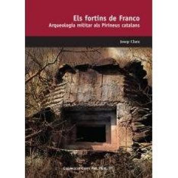 Els Fortins de Franco. Arqueología Militar Als Pirineus Catalans