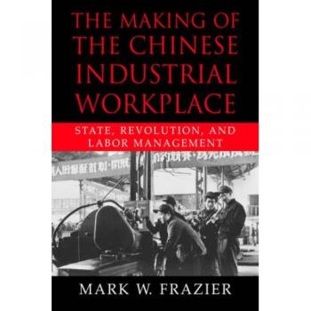 Creación del Lugar de Trabajo Industrial Chino: Estado, Revolución y Gestión Laboral (Serie Moderna de China de Cambridge)