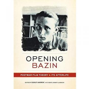 Opening Bazin: Postwar Film Theory and Its Afterlife