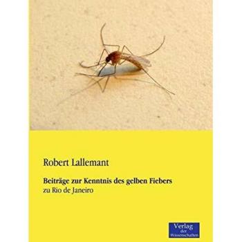 Contribuciones al Conocimiento de la Fiebre Amarilla: Desde Río de Janeiro por Robert Lallemant