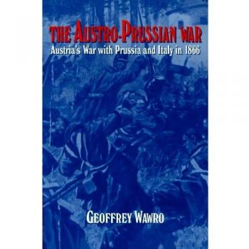 The Austro-Prussian War: Austria's War with Prussia and Italy in 1866