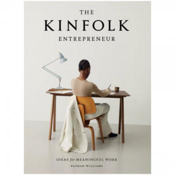 The The Kinfolk Entrepreneur: Ideas For Meaningful Work
