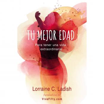 Tu Mejor Edad. Para Tener Una Vida Extraordinaria