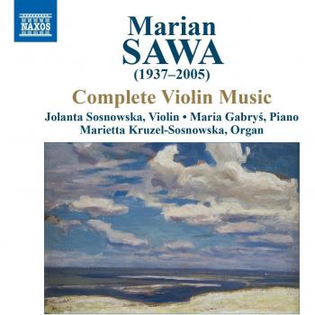 Sawa:Complete Violin Works [Jolanta Sosnowska; Maria Gabrys ; Marietta Kruzel-Sosnowska ] [NAXOS DIGITAL: 9.70239]