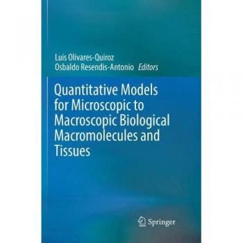 Quantitative Models for Microscopic to Macroscopic Biological Macromolecules and Tissues