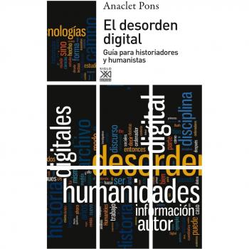 El desorden digital: Guía para historiadores y humanistas