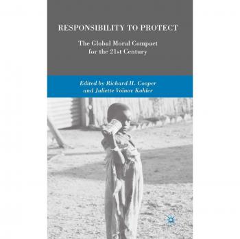 Responsibility to Protect: The Global Moral Compact for the 21st Century