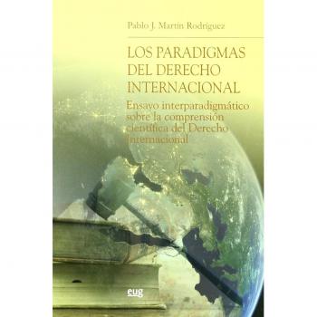 Los paradigmas del Derecho Internacional: Ensayo interparadigmático sobre la comprensión científica del Derecho Internacional