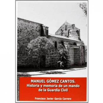 Manuel Gómez Cantos. Historia y memoria de un mando de la Guardia Civil