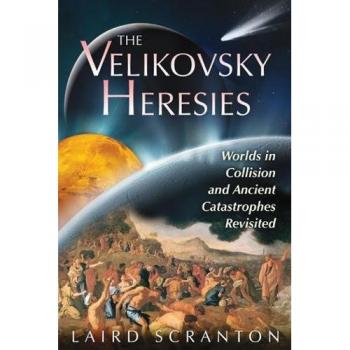 Velikovsky Heresies: Worlds in Collision and Ancient Catastrophes Revisited