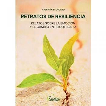 Retratos de resiliencia: Relatos sobre la emoción y el cambio en psicoterapia