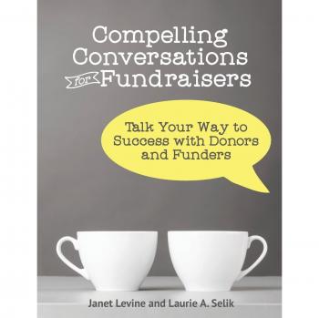 Fundraising Success: Compelling Conversations with Donors and Funders