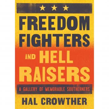 Freedom Fighters and Hell Raisers: A Gallery of Memorable Southerners