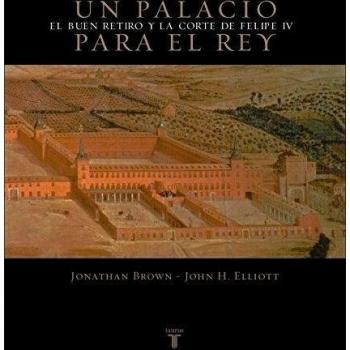 Un palacio para el Rey: El Buen Retiro y la corte de Felipe IV