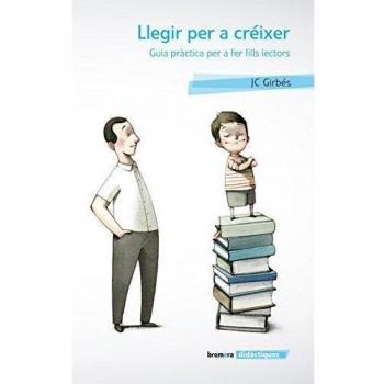 Llegir per a créixer. Guia pràctica per a fer fills lectors: 2 - Joan Carles Girbés Aparisi
