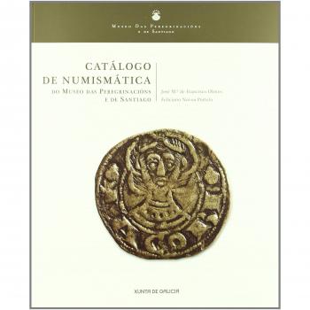 Catalogo De Numismatica Do Museo Das Peregrinacions E De Santiago