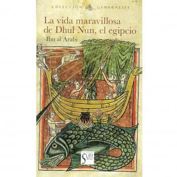 La vida maravillosa de Dhul Nun. El egipcio - Arabi Ibn Al