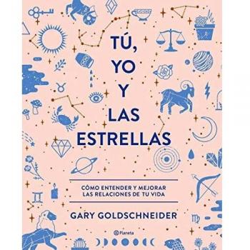 Tú, yo y las estrellas: Cómo entender y mejorar las relaciones de tu vida